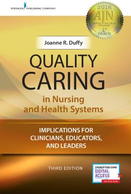 Quality Caring in Nursing and Health Systems: Implications for Clinicians, Educators, and Leaders - Duffy, Joanne, PhD, RN, Faan