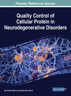 Quality Control of Cellular Protein in Neurodegenerative Disorders - Uddin, MD Sahab (Editor), and Ashraf, Ghulam MD (Editor)