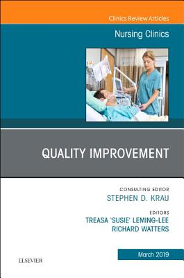 Quality Improvement, An Issue of Nursing Clinics - Leming-Lee, Treasa "Susie", MSN, RN, CPHQ, and Watters, Rick, PhD, RN