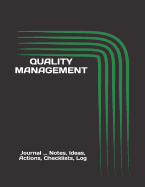 Quality Management: Journal ... Notes, Ideas, Actions, Checklists, Log