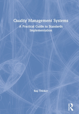 Quality Management Systems: A Practical Guide to Standards Implementation - Tricker, Ray