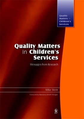 Quality Matters in Children's Services: Messages from Research - Stein, Mike, and Morgan, Delyth (Foreword by)