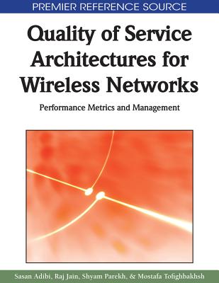 Quality of Service Architectures for Wireless Networks: Performance Metrics and Management - Adibi, Sasan