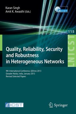Quality, Reliability, Security and Robustness in Heterogeneous Networks: 9th International Confernce, QShine 2013, Greader Noida, India, January 11-12, 2013, Revised Selected Papers - Singh, Karan (Editor), and Awasthi, Amit K. (Editor)
