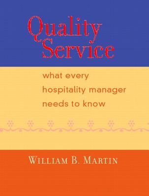 Quality Service: What Every Hospitality Manager Needs to Know - Martin, William B