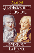 Quand Robespierre et Danton inventaient la France