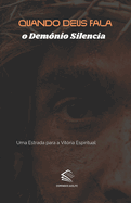 Quando Deus fala o Demnio Silencia: Uma Estrada para a Vitria Espiritual