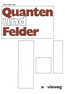 Quanten Und Felder: Physikalische Und Philosophische Betrachtungen Zum 70. Geburtstag Von Werner Heisenberg - D?rr, Hans-Peter, and Heisenberg, Werner