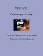 Quantengravitation: Das Planck-Quantum als Ursprung der Allgemeinen Relativit?tstheorie