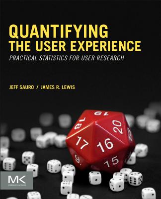 Quantifying the User Experience: Practical Statistics for User Research - Sauro, Jeff, and Lewis, James R