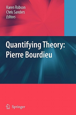 Quantifying Theory: Pierre Bourdieu - Robson, Karen (Editor), and Sanders, Chris (Editor)