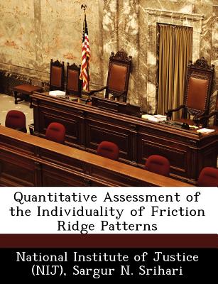 Quantitative Assessment of the Individuality of Friction Ridge Patterns - National Institute of Justice (Nij) (Creator), and Srihari, Sargur N