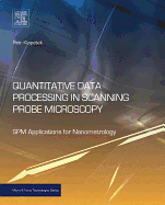 Quantitative Data Processing in Scanning Probe Microscopy: SPM Applications for Nanometrology