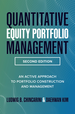 Quantitative Equity Portfolio Management, Second Edition: An Active Approach to Portfolio Construction and Management - Chincarini, Ludwig B, and Kim, Daehwan