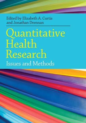 Quantitative Health Research: Issues and Methods - Curtis, Elizabeth, and Drennan, Jonathan