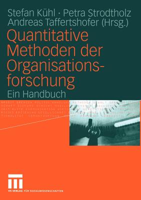 Quantitative Methoden Der Organisationsforschung: Ein Handbuch - K?hl, Stefan (Editor), and Strodtholz, Petra (Editor), and Taffertshofer, Andreas (Editor)