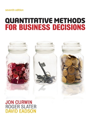 Quantitative Methods for Business Decisions - Curwin, Jon, and Slater, Roger, and Eadson, David