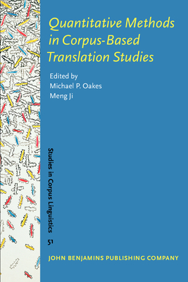 Quantitative Methods in Corpus-Based Translation Studies: A Practical Guide to Descriptive Translation Research - Oakes, Michael P (Editor), and Ji, Meng (Editor)