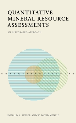 Quantitative Mineral Resource Assessments: An Integrated Approach - Singer, Donald, and Menzie, W David