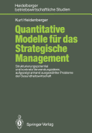 Quantitative Modelle Fur Das Strategische Management: Strukturierungspotential Und Konkrete Verwendungsideen, Aufgezeigt Anhand Ausgewahlter Probleme Der Gesundheitswirtschaft