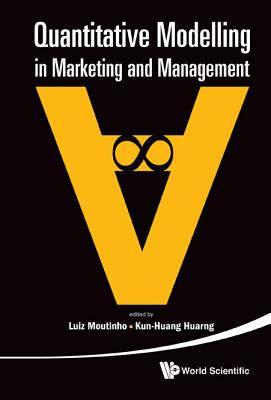 Quantitative Modelling In Marketing And Management - Moutinho, Luiz (Editor), and Huarng, Kun-huang (Editor)