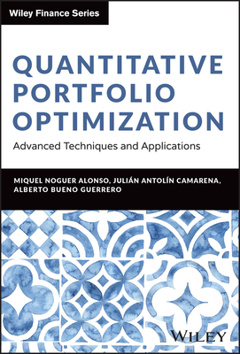 Quantitative Portfolio Optimization: Advanced Techniques and Applications - Noguer Alonso, Miquel, and Antolin Camarena, Julian, and Bueno Guerrero, Alberto