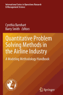 Quantitative Problem Solving Methods in the Airline Industry: A Modeling Methodology Handbook - Barnhart, Cynthia (Editor), and Smith, Barry (Editor)