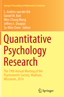 Quantitative Psychology Research: The 79th Annual Meeting of the Psychometric Society, Madison, Wisconsin, 2014 - Van Der Ark, L Andries (Editor), and Bolt, Daniel M (Editor), and Wang, Wen-Chung (Editor)