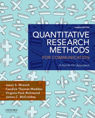 Quantitative Research Methods for Communication: A Hands-On Approach - Wrench, Jason S., and Thomas-Maddox, Candice, and Peck Richmond, Virginia