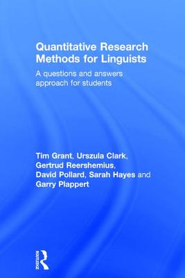 Quantitative Research Methods for Linguists: a questions and answers approach for students - Grant, Tim, and Clark, Urszula, and Reershemius, Gertrud