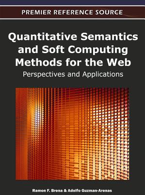 Quantitative Semantics and Soft Computing Methods for the Web: Perspectives and Applications - Brena, Ramon F, and Guzman-Arenas, Adolfo