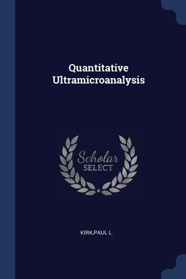 Quantitative Ultramicroanalysis - Kirk, Paul L