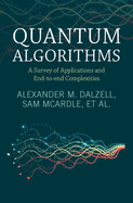Quantum Algorithms: A Survey of Applications and End-To-End Complexities