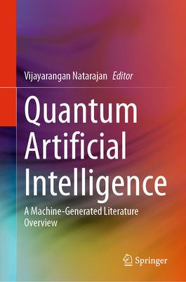 Quantum Artificial Intelligence: A Machine-Generated Literature Overview - Natarajan, Vijayarangan (Editor)