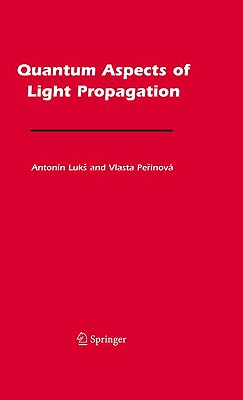 Quantum Aspects of Light Propagation - Luks, Antonn, and Perinov, Vlasta