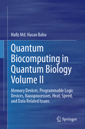 Quantum Biocomputing in Quantum Biology Volume II: Memory Devices, Programmable Logic Devices, Nanoprocessors, Heat, Speed, and Data Related Issues