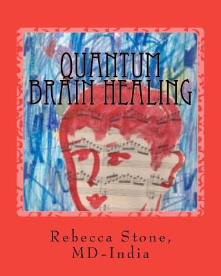 Quantum Brain Healing: With Alternative Medicine - Stone MD, Rebecca Bell