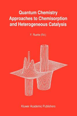 Quantum Chemistry Approaches to Chemisorption and Heterogeneous Catalysis - Ruette, F. (Editor)