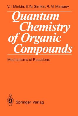 Quantum Chemistry of Organic Compounds: Mechanisms of Reactions - Minkin, Vladimir I, and Simkin, Boris Ya, and Minyaev, Ruslan M