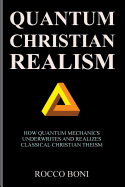 Quantum Christian Realism: How Quantum Mechanics Underwrites and Realizes Classical Christian Theism