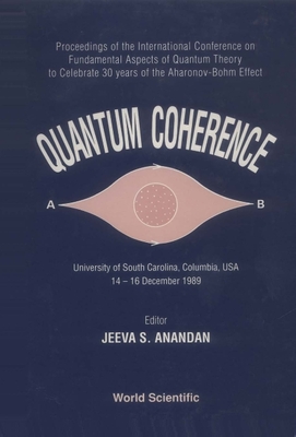 Quantum Coherence - Proceedings of the International Conference on Fundamental Aspects of Quantum Theory - To Celebrate 30 Years of the Aharonov-Bohm-Effect - Anandan, Jeeva (Editor)