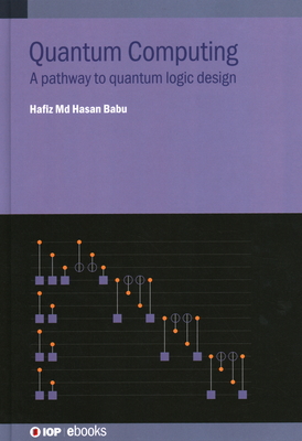 Quantum Computing: A pathway to quantum logic design - Babu, Hafiz Md. Hasan