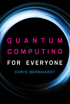 Quantum Computing for Everyone - Bernhardt, Chris