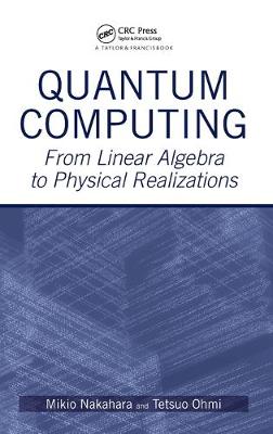 Quantum Computing: From Linear Algebra to Physical Realizations - Nakahara, Mikio, and Ohmi, Tetsuo