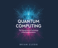 Quantum Computing: The Transformative Technology of the Qubit Revolution