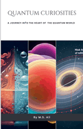 Quantum Curiosities: A Journey Into the Heart of the Quantum World