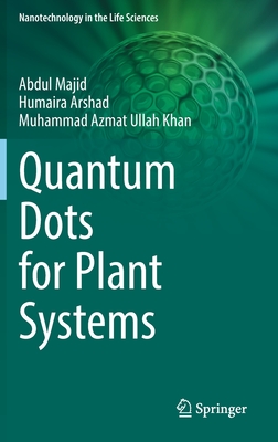 Quantum Dots for Plant Systems - Majid, Abdul, and Arshad, Humaira, and Khan, Muhammad Azmat Ullah