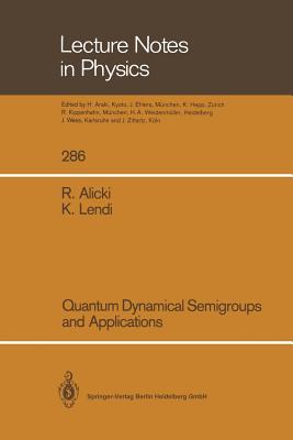 Quantum Dynamical Semigroups and Applications - Alicki, Robert, and Lendi, Karl