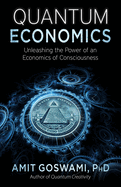Quantum Economics: Unleashing the Power of an Economics of Consciousness