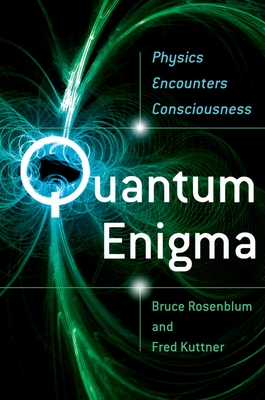 Quantum Enigma: Physics Encounters Consciousness - Rosenblum, Bruce, and Kuttner, Fred